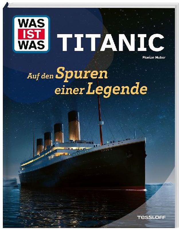 WAS IST WAS Titanic. Auf den Spuren einer Legende