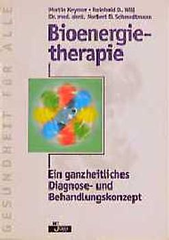 Bioenergietherapie. Ein ganzheitliches Diagnose- und Behandlungskonzept