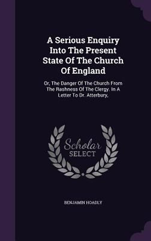 A Serious Enquiry Into The Present State Of The Church Of England