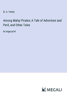 Among Malay Pirates; A Tale of Adventure and Peril, and Other Tales