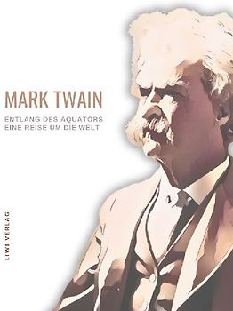 Mark Twain: Entlang des Äquators - Eine Reise um die Welt. Neuausgabe