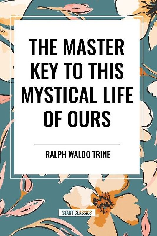 The Master Key to This Mystical Life of Ours