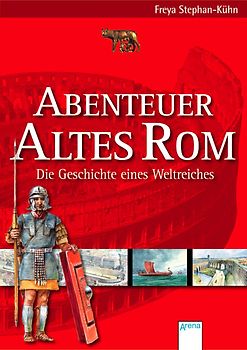Abenteuer Altes Rom - Die Geschichte eines Weltreiches