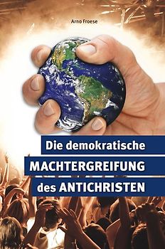 Die demokratische Machtergreifung des Antichristen