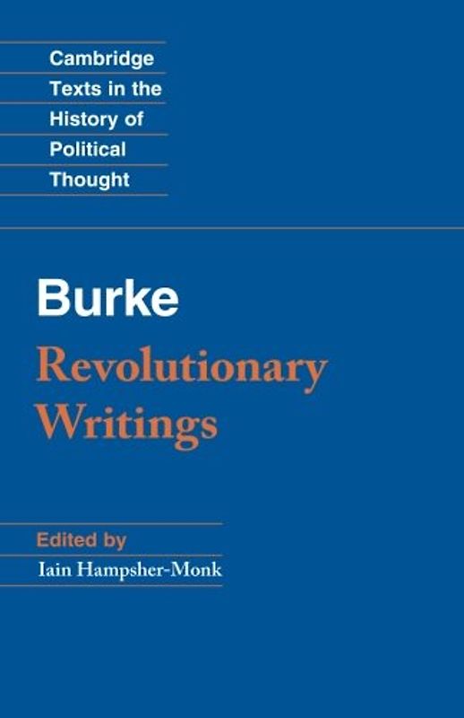 Revolutionary Writings: Reflections On The Revolution In France And The First Letter On A Regicide Peace (Cambridge Texts in the History of Political Thought) - Burke, Edmund