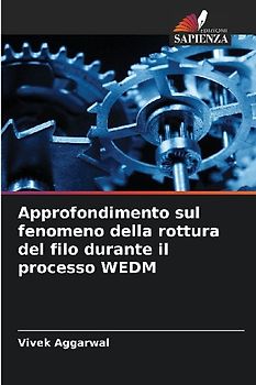 Approfondimento sul fenomeno della rottura del filo durante il processo WEDM