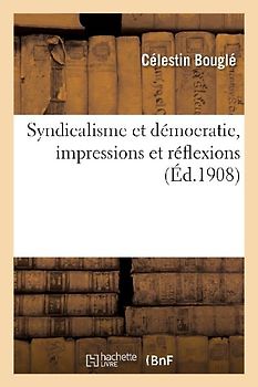 Syndicalisme Et Démocratie, Impressions Et Réflexions
