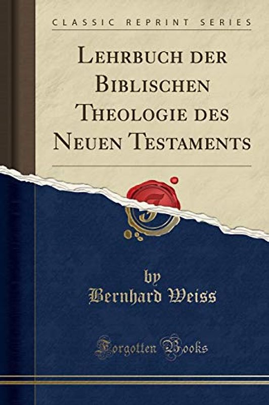 Lehrbuch der Biblischen Theologie des Neuen Testaments (Classic Reprint)