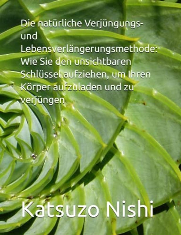 Die natürliche Verjüngungs- und Lebensverlängerungsmethode: Wie Sie den unsichtbaren Schlüssel aufziehen, um Ihren Körper aufzuladen und zu verjüngen