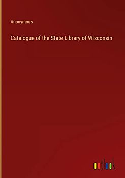 Catalogue of the State Library of Wisconsin