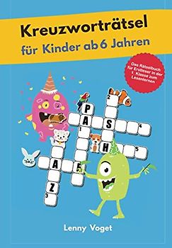 Kreuzworträtsel für Kinder ab 6 Jahren: Das Rätselbuch für Erstleser in der 1. Klasse zum Lesenlernen