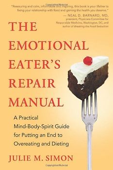 The Emotional Eater's Repair Manual: A Practical Mind-Body-Spirit Guide for Putting an End to Overeating and Dieting - Simon, Julie M.