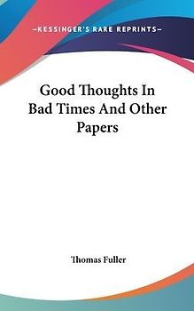Good Thoughts In Bad Times And Other Papers