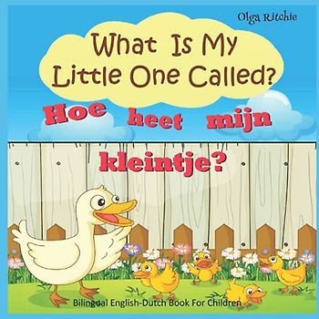 What Is My Little One Called? Hoe heet mijn kleintje? Bilingual English-Dutch Book For Children: Reading in English and Dutch (Bilingual Brainbox English-Dutch books for children, Band 1)