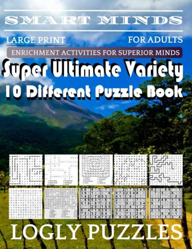 Smart Minds -Variety 10 Different Puzzle Book For Adults: Ultimate Variety Puzzles Large-Print Word Search, Word Maze .Word Spiral ,Word Angles, ... Crossword And Sudoku Easy , Medium And Hard