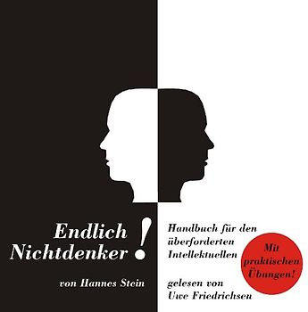 Endlich Nichtdenker!. Handbuch für den überforderten Intellektuellen.  Mit praktischen Übungen