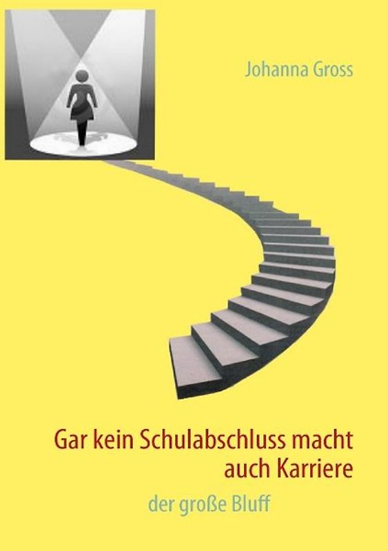 Gar kein Schulabschluss macht auch Karriere. der große Bluff