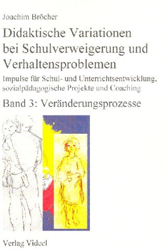 Didaktische Variationen bei Schulverweigerung und Verhaltensproblemen - Band 3: Veränderungsprozesse