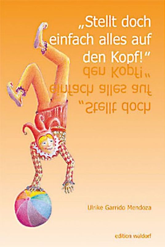 Stellt doch einfach alles auf den Kopf