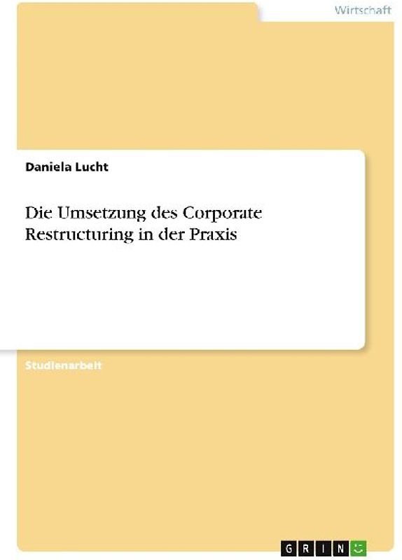 Die Umsetzung des Corporate Restructuring in der Praxis
