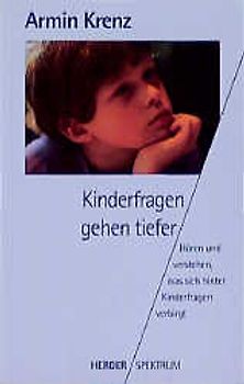 Kinderfragen gehen tiefer. Hören und verstehen, was sich hinter Kinderfragen verbirgt