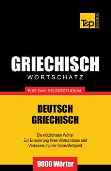 Griechischer Wortschatz für das Selbststudium - 9000 Wörter (German Collection, Band 116)