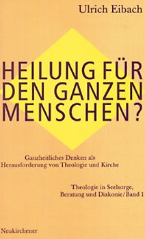 Theologie in Seelsorge, Beratung und Diakonie / Heilung für den ganzen Menschen?