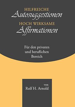 Hilfreiche Autosuggestionen, hochwirksame Affirmationen