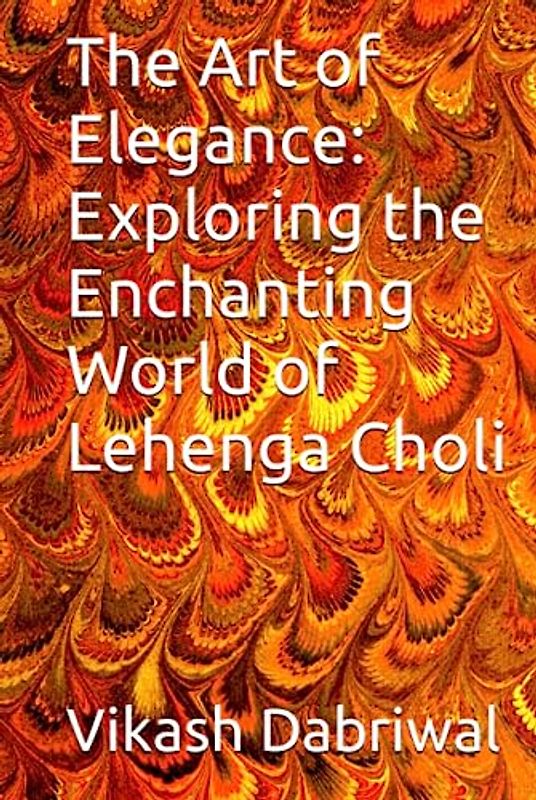 The Art of Elegance: Exploring the Enchanting World of Lehenga Choli