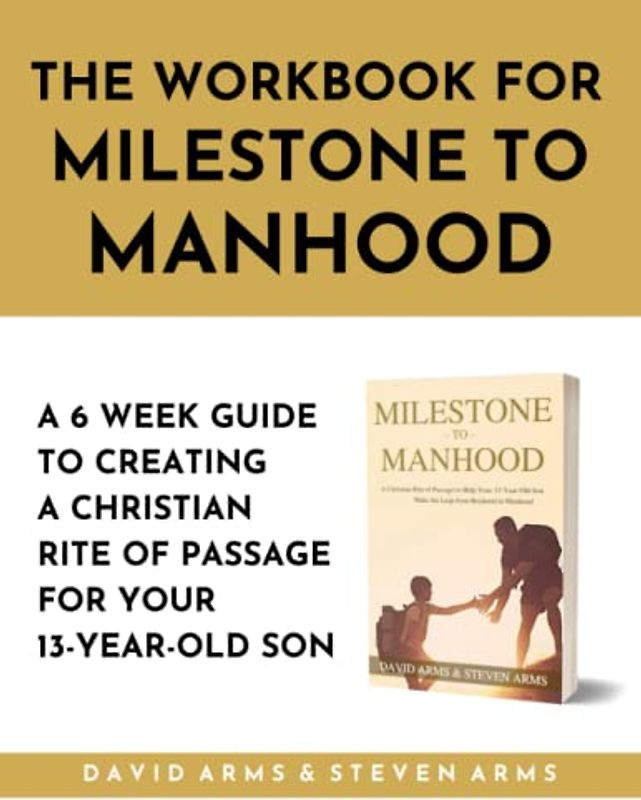 The Workbook for Milestone to Manhood: A 6 Week Guide to Creating a Christian Rite of Passage for Your 13-Year-Old Son