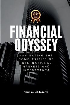 Financial Odyssey, Navigating the Complexities of International Markets and Investments