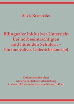 Bilingualer inklusiver Unterricht bei hörbeeinträchtigten und hörenden Schülern. Ein innovatives Unterrichtskonzept