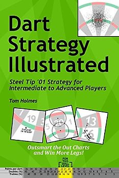 Dart Strategy Illustrated: Steel Tip ‘01 Strategy for Intermediate to Advanced Players