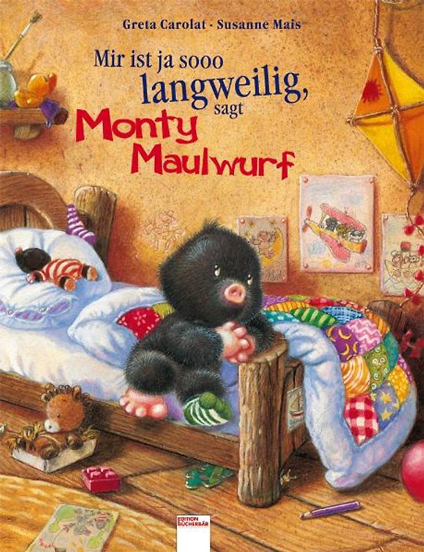 Mir ist ja sooo langweilig, sagt Monty Maulwurf