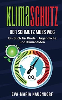 Klimaschutz: Der Schmutz muss weg – Ein Buch für Kinder, Jugendliche und Klimahelden