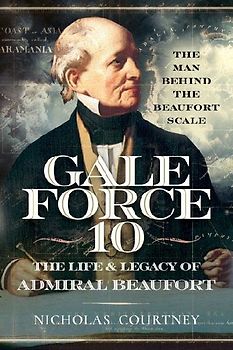 Gale Force 10: The Life and Legacy of Admiral Beaufort