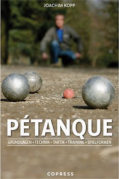 Pétanque. Grundlagen, Technik, Taktik, Training, Spielformen.