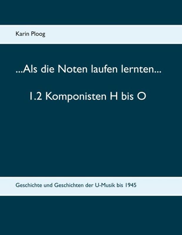 ...Als die Noten laufen lernten... 1.2 Komponisten H bis O