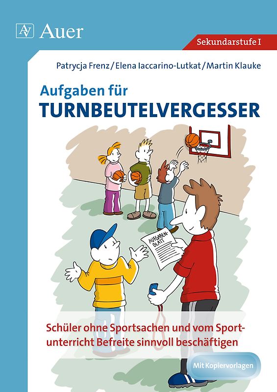 Aufgaben für Turnbeutelvergesser. Schüler ohne Sportsachen und vom Sportunterricht Befreite sinnvoll beschäftigen (5. bis 10. Klasse)