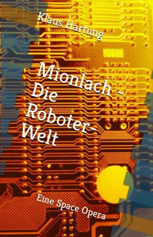 Mionlach - Die Roboter-Welt: Eine Space Opera