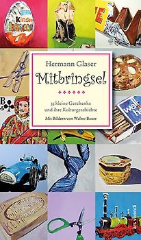 Mitbringsel. 55 kleine Geschenke und ihre Kulturgeschichten