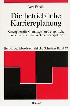 Die betriebliche Karriereplanung. Konzeptionelle Grundlagen und empirische Studien aus der Unternehmensperspektive