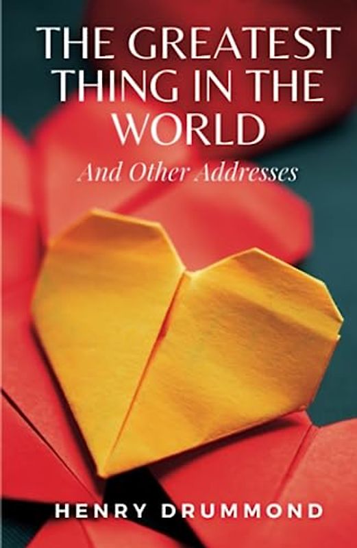 The Greatest Thing in the World and Other Addresses: (Annotated)