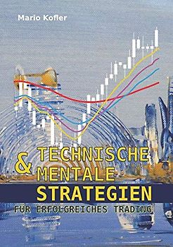 Technische & mentale Strategien für erfolgreiches Trading