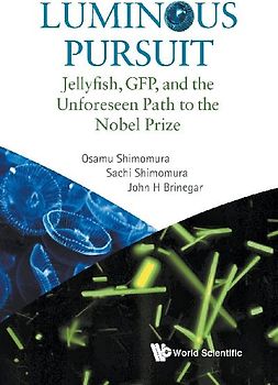 Luminous Pursuit: Jellyfish, Gfp, and the Unforeseen Path to the Nobel Prize