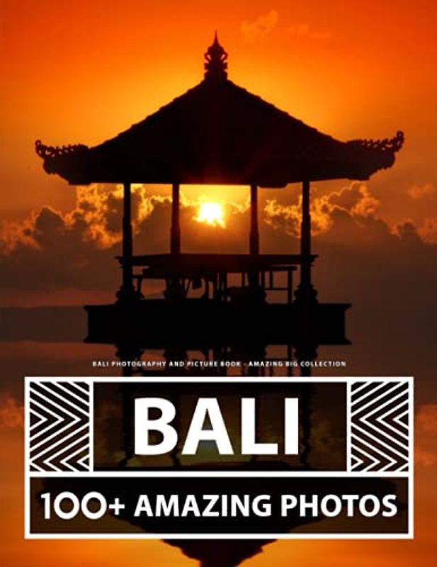 Bali Photography and Picture Book - Amazing Big Collection: 100+ Amazing Beautiful Images