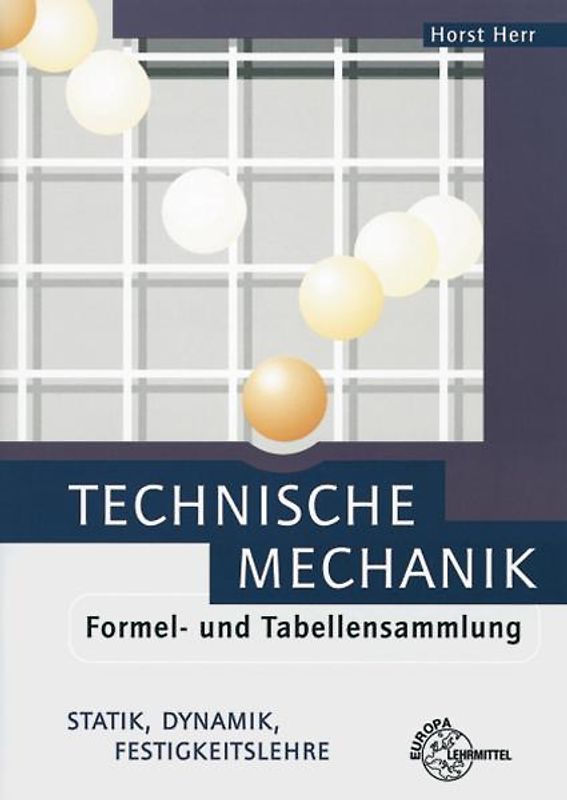 Technische Mechanik Formel- und Tabellensammlung. Statik, Dynamik, Festigkeitslehre