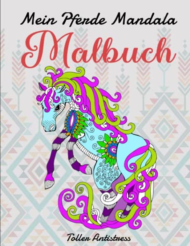 Mein Pferde Mandala Malbuch - Toller Antistress: 50 tolle und anspruchsvolle Pferde-Mandalas für Kinder zum Ausmalen und Entspannen | Malbücher Für Erwachsene Und Kinder