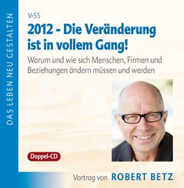 2012 - Die Veränderung ist in vollem Gang!. Warum und wie sich Menschen, Firmen und Beziehungen ändern müssen und werden