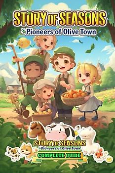 Story of Seasons Pioneers of Olive Town Complete Guide [Updated 2023] :Best Tips, Tricks, and Strategies